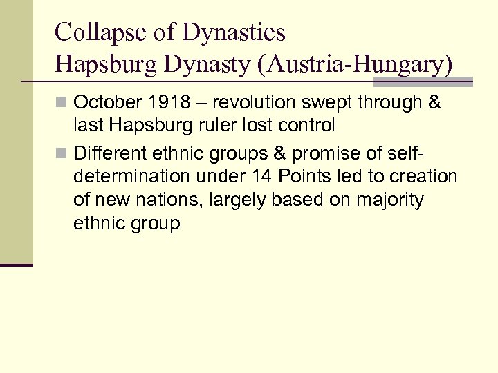 Collapse of Dynasties Hapsburg Dynasty (Austria-Hungary) n October 1918 – revolution swept through &