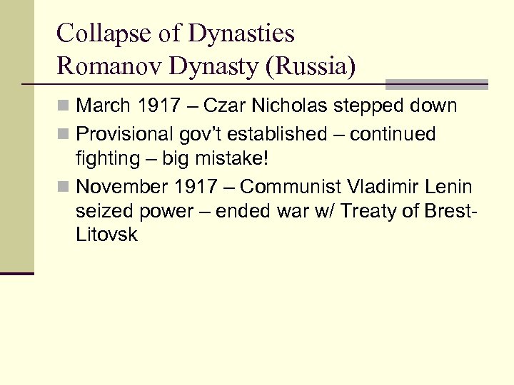 Collapse of Dynasties Romanov Dynasty (Russia) n March 1917 – Czar Nicholas stepped down