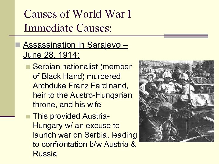 Causes of World War I Immediate Causes: n Assassination in Sarajevo – June 28,
