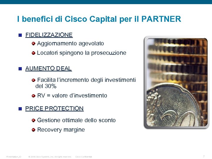 I benefici di Cisco Capital per il PARTNER FIDELIZZAZIONE Aggiornamento agevolato Locatori spingono la
