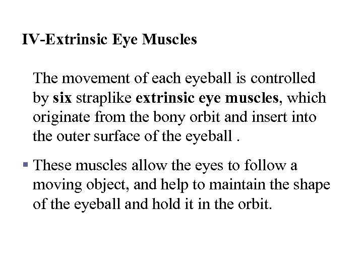 IV-Extrinsic Eye Muscles The movement of each eyeball is controlled by six straplike extrinsic