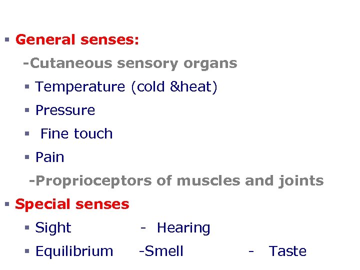 The Senses § General senses: -Cutaneous sensory organs § Temperature (cold &heat) § Pressure