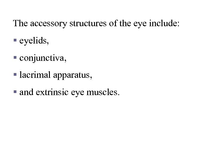 Accessory structures of the eye The accessory structures of the eye include: § eyelids,