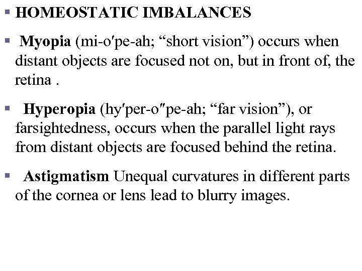 § HOMEOSTATIC IMBALANCES § Myopia (mi-o′pe-ah; “short vision”) occurs when distant objects are focused