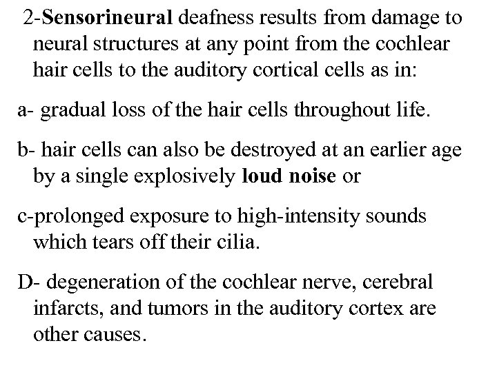  2 -Sensorineural deafness results from damage to neural structures at any point from