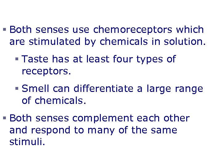 Chemical Senses –Taste and Smell § Both senses use chemoreceptors which are stimulated by