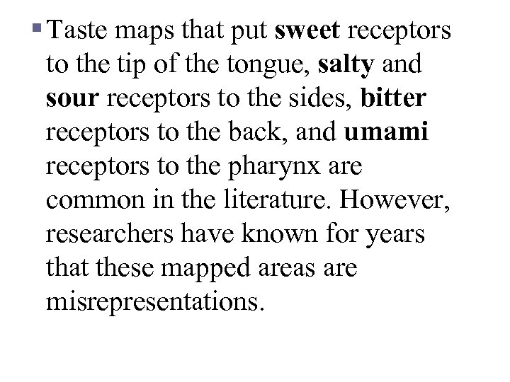 § Taste maps that put sweet receptors to the tip of the tongue, salty