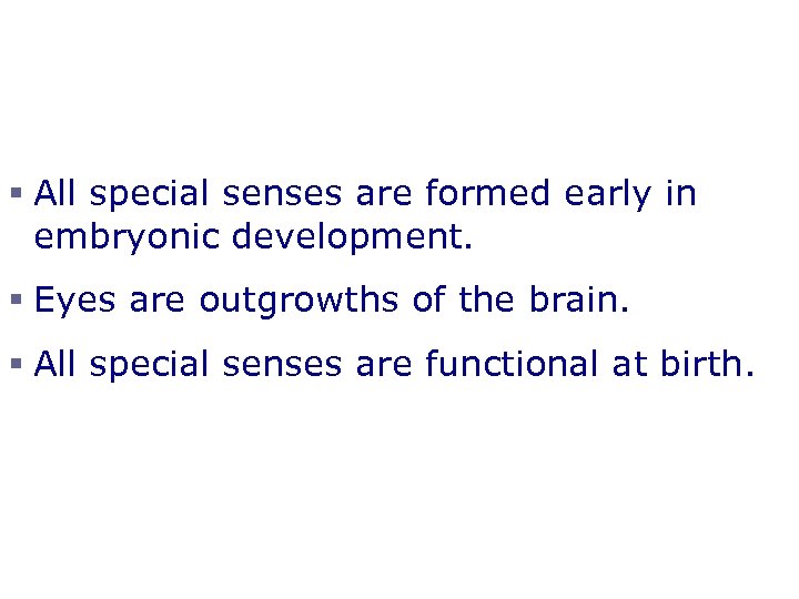 Developmental Aspects of the Special Senses § All special senses are formed early in