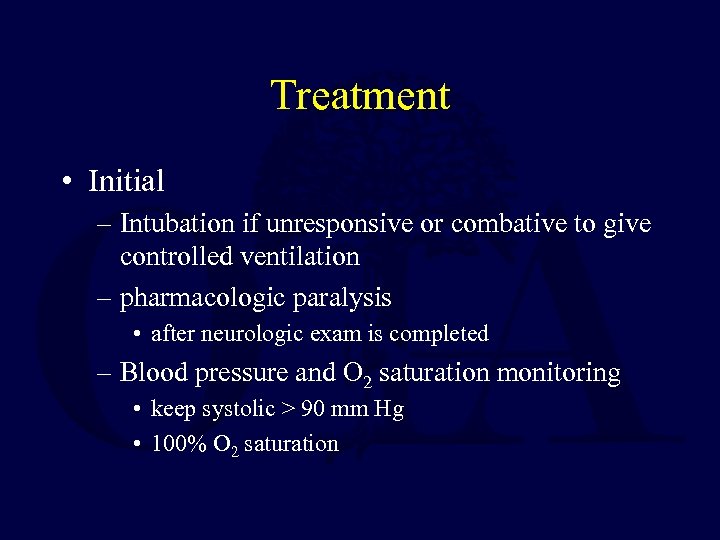 Treatment • Initial – Intubation if unresponsive or combative to give controlled ventilation –