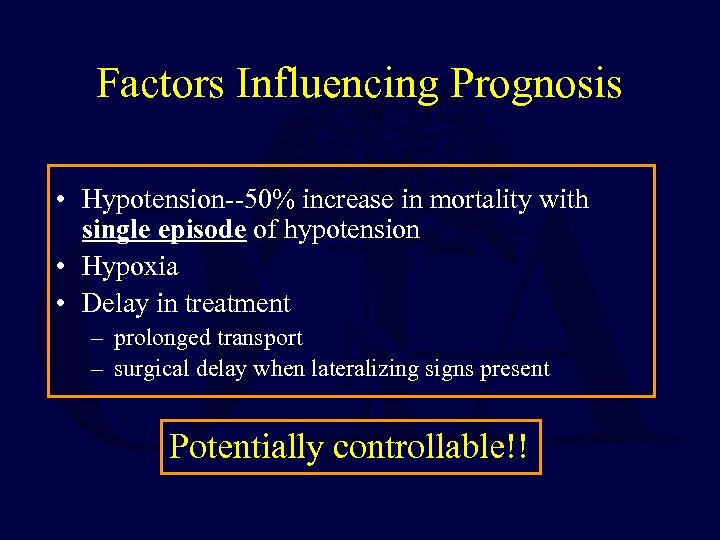 Factors Influencing Prognosis • Hypotension--50% increase in mortality with single episode of hypotension •