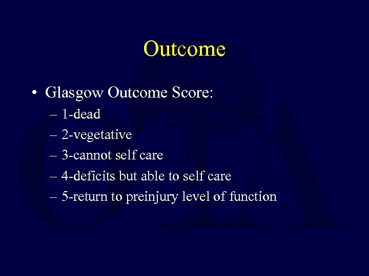 Outcome • Glasgow Outcome Score: – 1 -dead – 2 -vegetative – 3 -cannot
