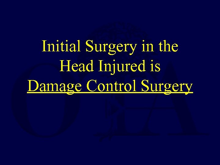 Initial Surgery in the Head Injured is Damage Control Surgery 