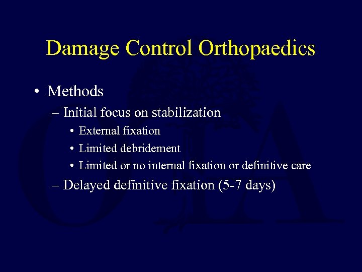 Damage Control Orthopaedics • Methods – Initial focus on stabilization • External fixation •