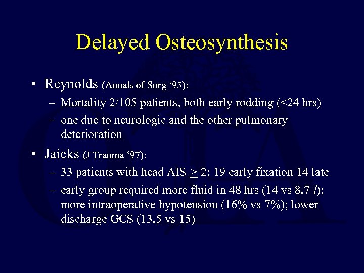 Delayed Osteosynthesis • Reynolds (Annals of Surg ‘ 95): – Mortality 2/105 patients, both