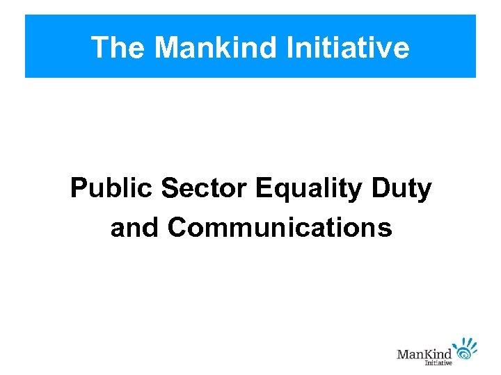 The Mankind Initiative Public Sector Equality Duty and Communications 