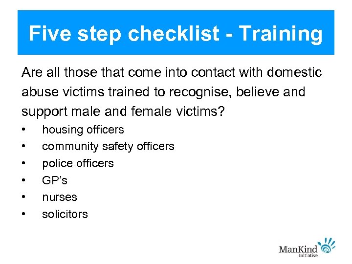 Five step checklist - Training Are all those that come into contact with domestic