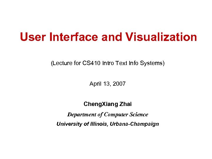 User Interface and Visualization (Lecture for CS 410 Intro Text Info Systems) April 13,