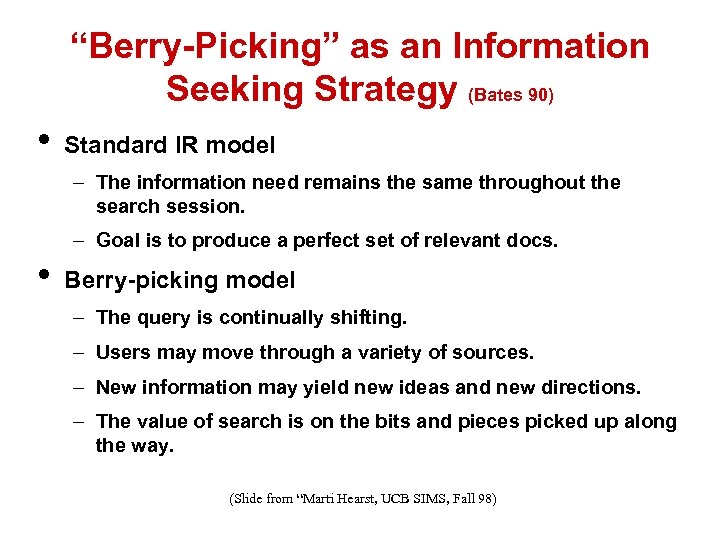 “Berry-Picking” as an Information Seeking Strategy (Bates 90) • Standard IR model – The