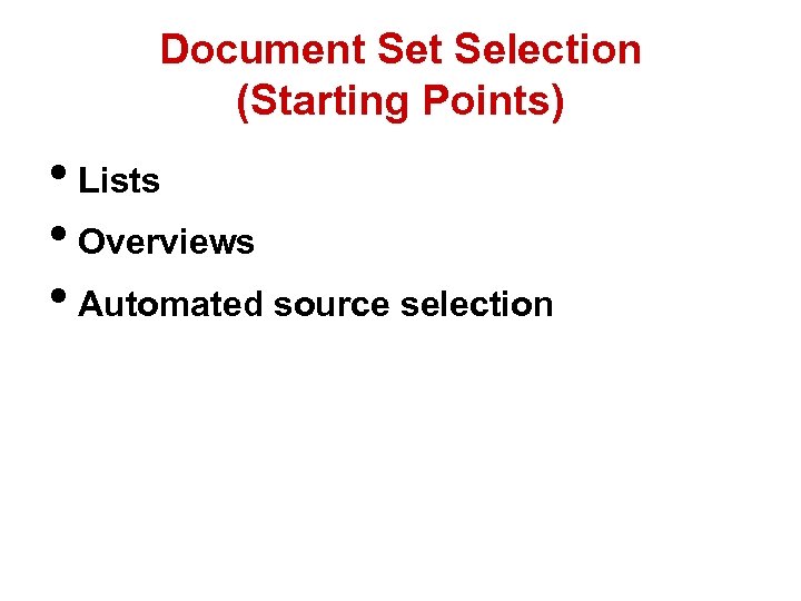 Document Selection (Starting Points) • Lists • Overviews • Automated source selection 