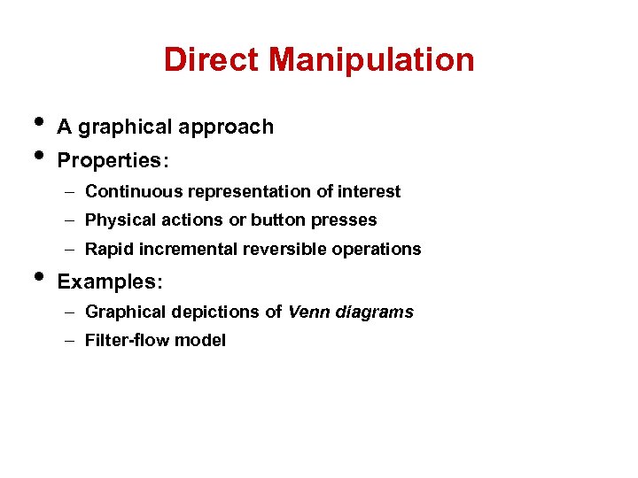 Direct Manipulation • • A graphical approach Properties: – Continuous representation of interest –