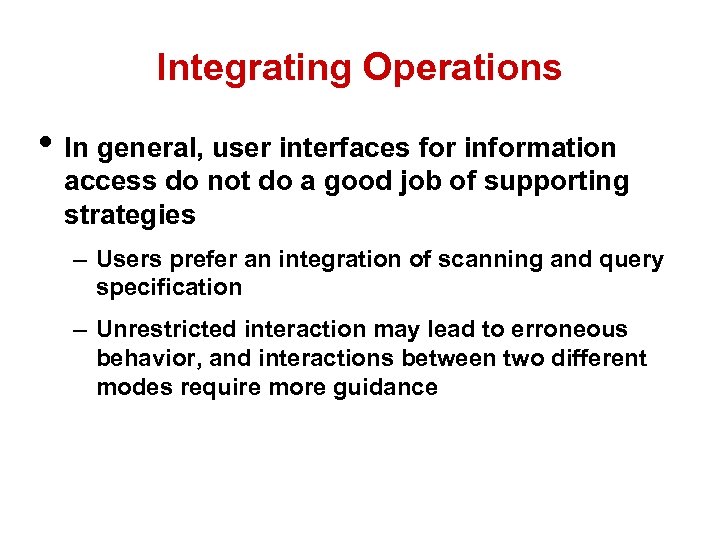 Integrating Operations • In general, user interfaces for information access do not do a