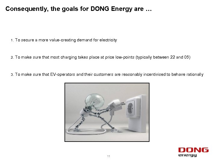 Consequently, the goals for DONG Energy are … 1. To secure a more value-creating