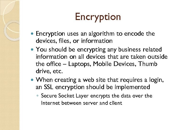 Encryption uses an algorithm to encode the devices, files, or information You should be