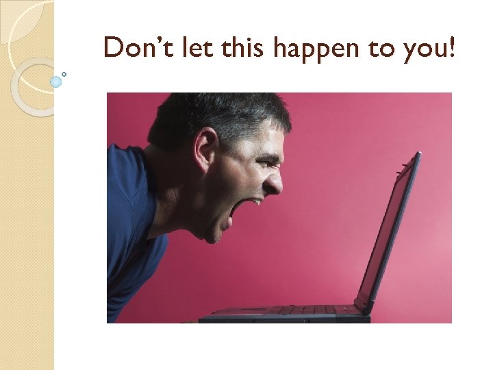 Don’t let this happen to you! 