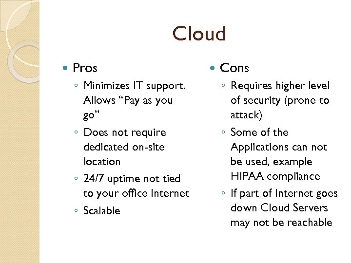 Cloud Pros ◦ Minimizes IT support. Allows “Pay as you go” ◦ Does not
