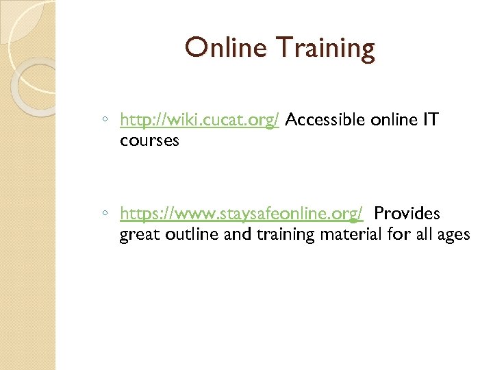 Online Training ◦ http: //wiki. cucat. org/ Accessible online IT courses ◦ https: //www.
