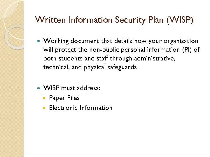 Written Information Security Plan (WISP) Working document that details how your organization will protect
