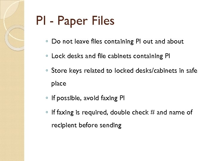 PI - Paper Files ◦ Do not leave files containing PI out and about