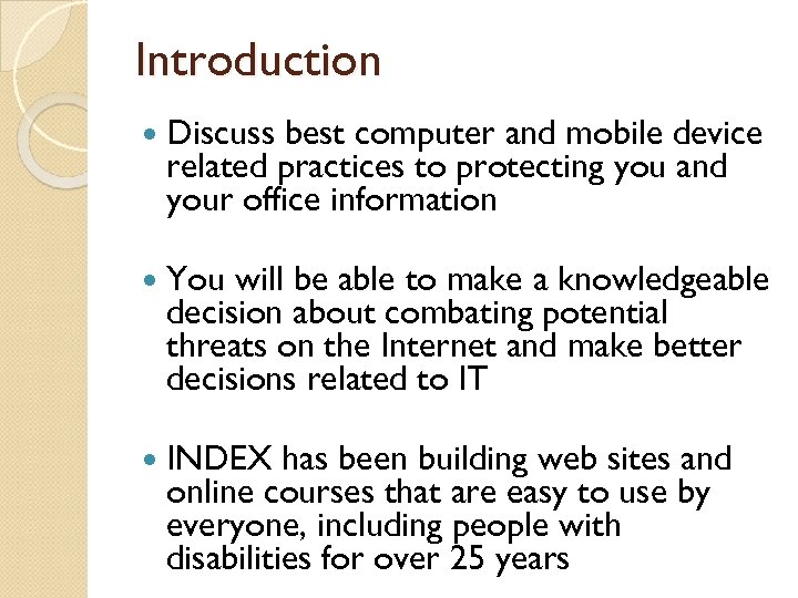Introduction Discuss best computer and mobile device related practices to protecting you and your