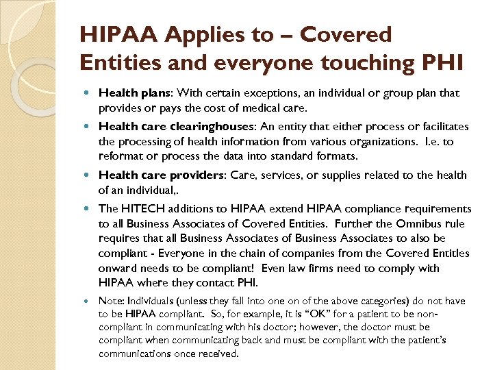 HIPAA Applies to – Covered Entities and everyone touching PHI Health plans: With certain