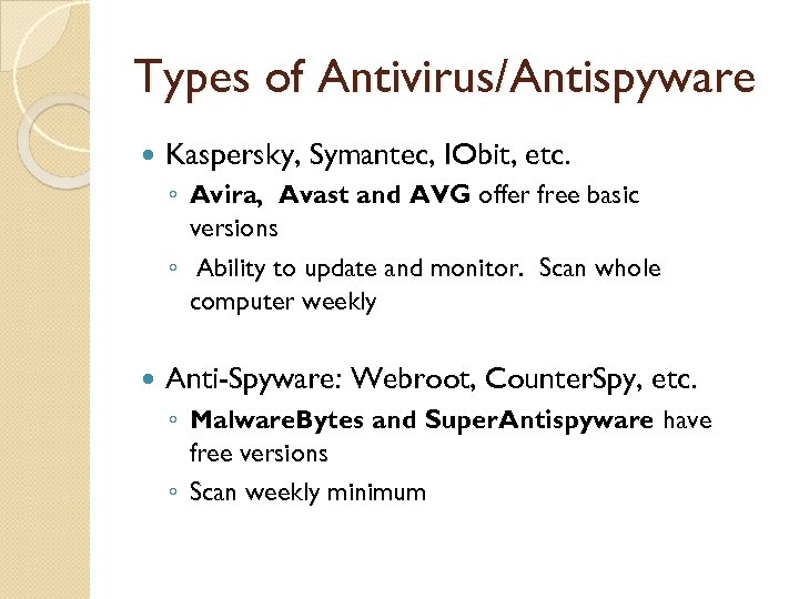 Types of Antivirus/Antispyware Kaspersky, Symantec, IObit, etc. ◦ Avira, Avast and AVG offer free
