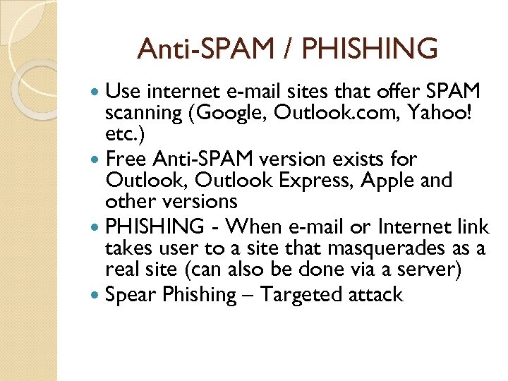 Anti-SPAM / PHISHING Use internet e-mail sites that offer SPAM scanning (Google, Outlook. com,