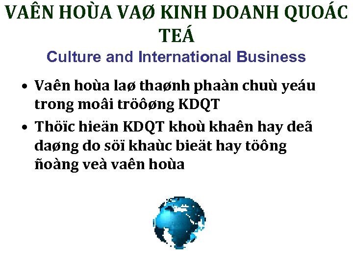 VAÊN HOÙA VAØ KINH DOANH QUOÁC TEÁ Culture and International Business • Vaên hoùa