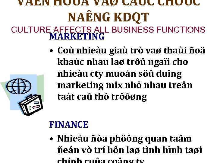 VAÊN HOÙA VAØ CAÙC CHÖÙC NAÊNG KDQT CULTURE AFFECTS ALL BUSINESS FUNCTIONS MARKETING •