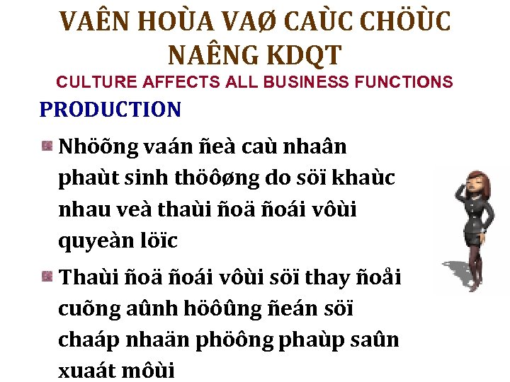 VAÊN HOÙA VAØ CAÙC CHÖÙC NAÊNG KDQT CULTURE AFFECTS ALL BUSINESS FUNCTIONS PRODUCTION Nhöõng