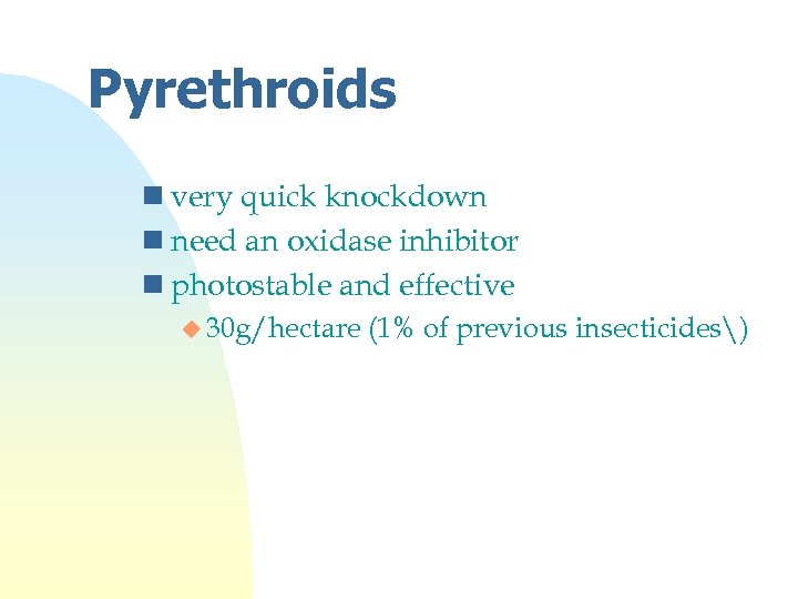Pyrethroids n very quick knockdown n need an oxidase inhibitor n photostable and effective