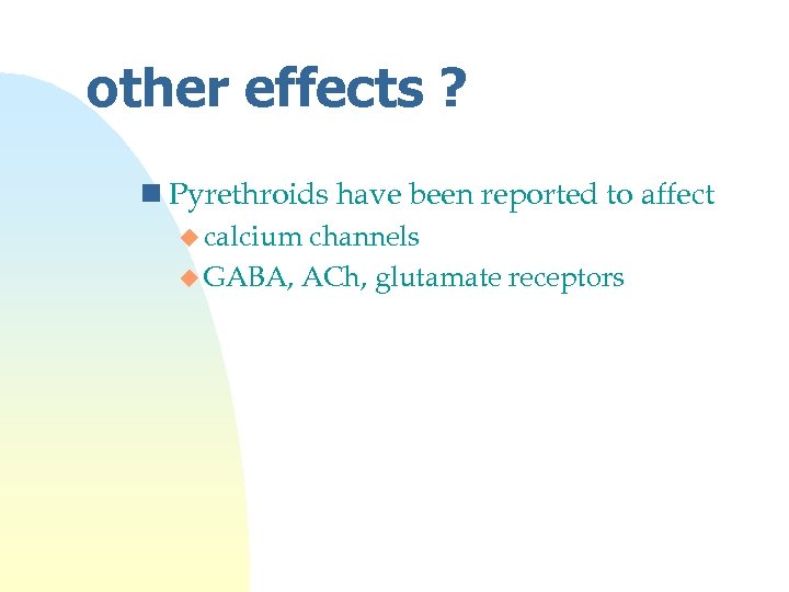 other effects ? n Pyrethroids have been reported to affect u calcium channels u