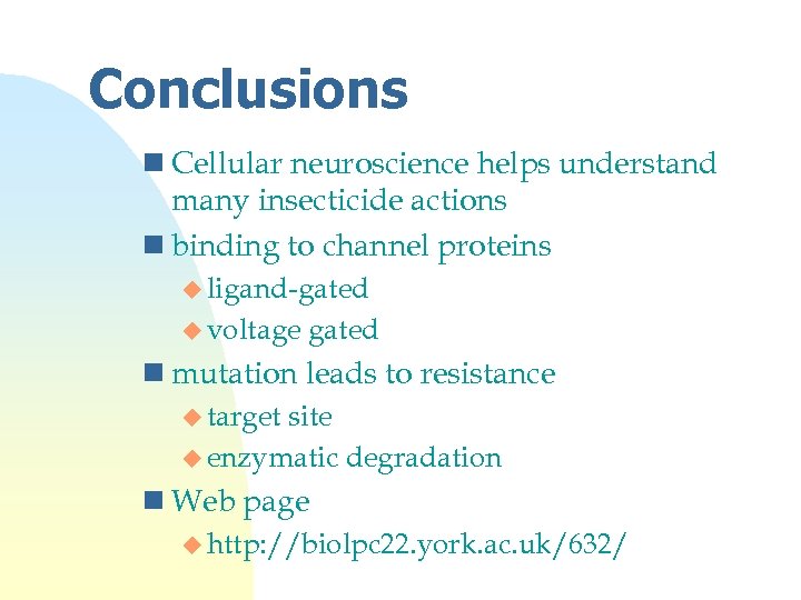 Conclusions n Cellular neuroscience helps understand many insecticide actions n binding to channel proteins