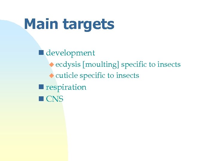Main targets n development u ecdysis [moulting] specific to insects u cuticle specific to