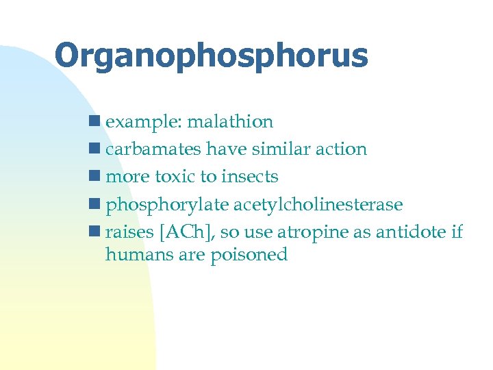 Organophosphorus n example: malathion n carbamates have similar action n more toxic to insects