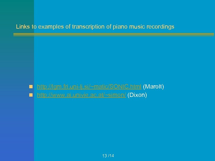Links to examples of transcription of piano music recordings n http: //lgm. fri. uni-lj.