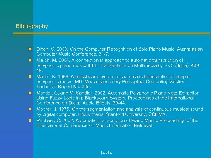 Bibliography n n n Dixon, S. 2000. On the Computer Recognition of Solo Piano