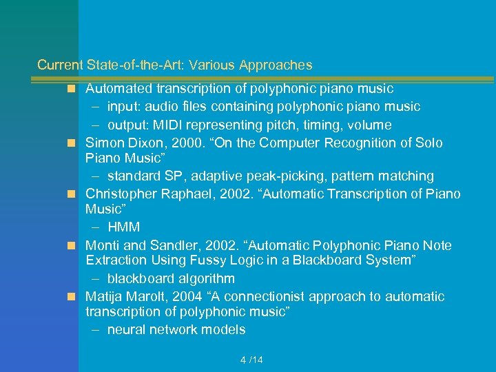 Current State-of-the-Art: Various Approaches n Automated transcription of polyphonic piano music n n –