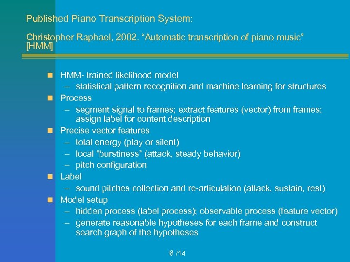Published Piano Transcription System: Christopher Raphael, 2002. “Automatic transcription of piano music” [HMM] n
