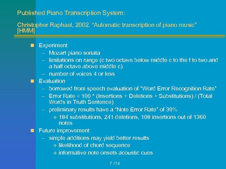 Published Piano Transcription System: Christopher Raphael, 2002. “Automatic transcription of piano music” [HMM] n