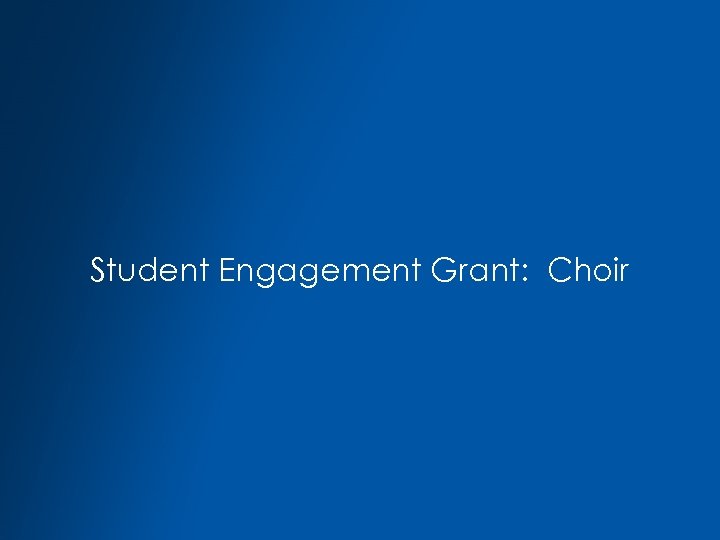 Student Engagement Grant: Choir 
